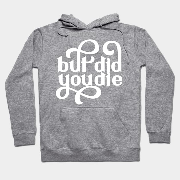 But Did You Die Hoodie by polliadesign